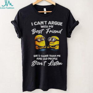 Minion I can’t argue with my best friend she’s older than me and old people don’t listen shirt