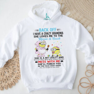 Minion back off I have a crazy grandma she loves ne to the moon and back she is a bit crazy and doesn’t play well shirt