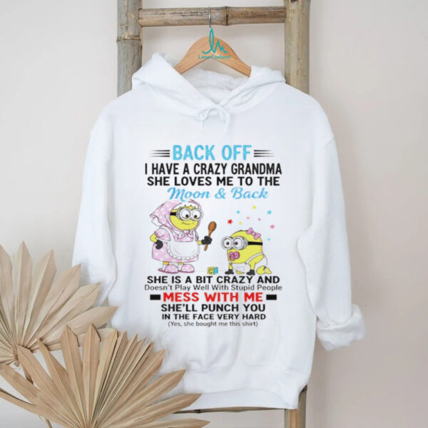 Minion back off I have a crazy grandma she loves ne to the moon and back she is a bit crazy and doesn’t play well shirt