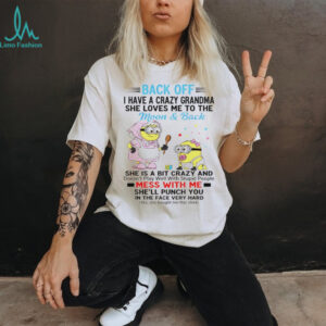 Minion back off I have a crazy grandma she loves ne to the moon and back she is a bit crazy and doesn’t play well shirt
