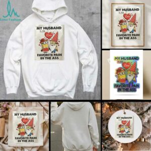 Minions my husband love is my fovorite pain in the ass shirt