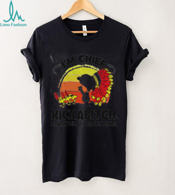 Native Snoopy and Woodstock I’m chief kickabitch from the slapahoe tribe shirt