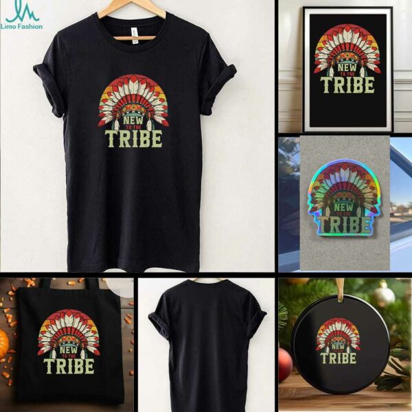 Native style new to the tribe t shirt