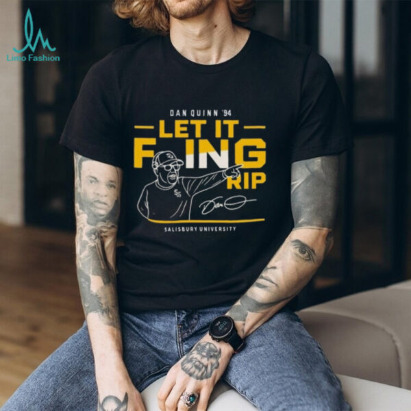 Official Dan Quinn 94 Let It Foing Rip Salisbury University Shirt