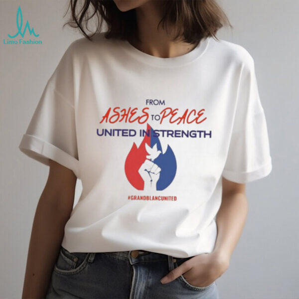 Official From Ashes To Peace United In Strength Grand Blanc United Shirt