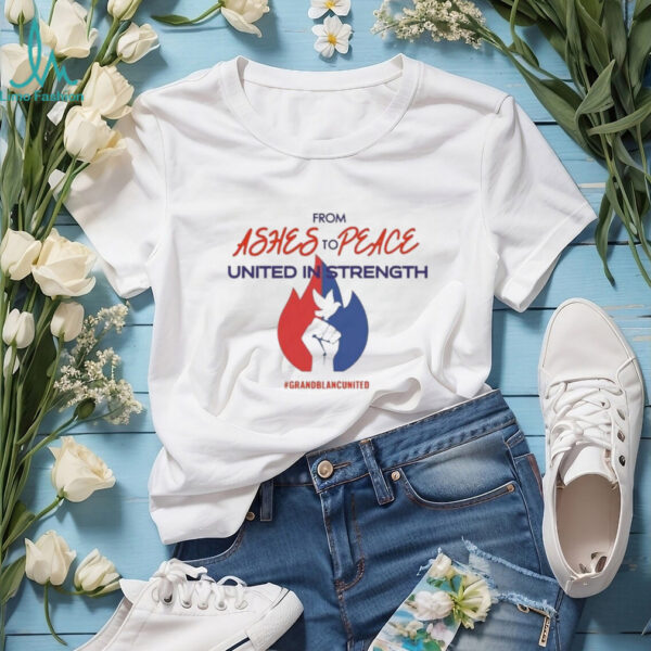 Official From Ashes To Peace United In Strength Grand Blanc United Shirt