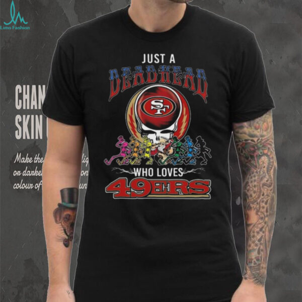Official Just A Deadhead Who Loves SF 49ers Shirt