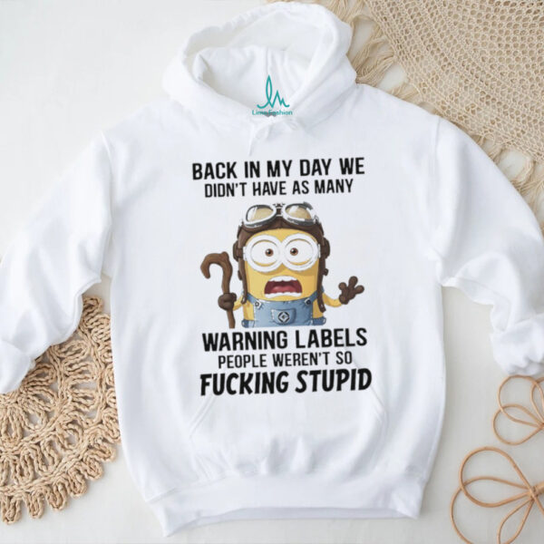 Official Minions back in my day we didn’t have as many warning labels people weren’t so fucking stupid shirt
