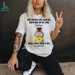 Official Minions my entire life can be summed up in one sentence well that didn’t go as planned shirt