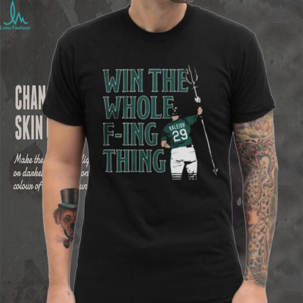Official Mlb Mariners Cal Raleigh Win the Whole F ing Thing Shirt