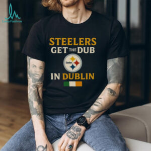 Official Steelers Wins Get The Dub In Dublin Shirt