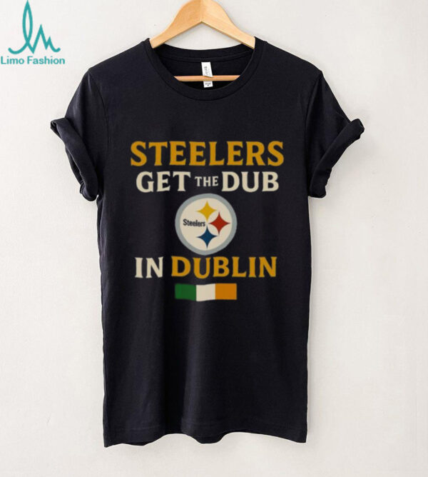 Official Steelers Wins Get The Dub In Dublin Shirt