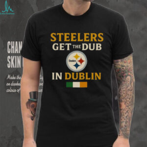 Official Steelers Wins Get The Dub In Dublin Shirt