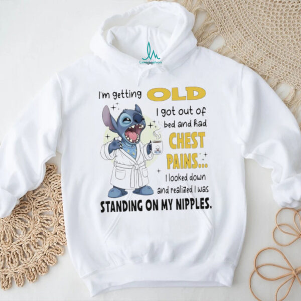 Official Stitch I’m getting old I got out of bed and had chest pains shirt