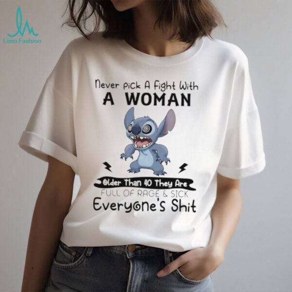 Official Stitch never pick a fight with a woman older than 40 they are full of rage and sick shirt
