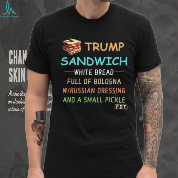 Official Trump Sandwich White Bread Full Of Bologna Shirt