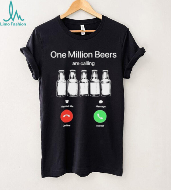 One Million Beers are Calling Decline Accept Funny shirt