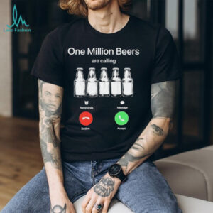 One Million Beers are Calling Decline Accept Funny shirt