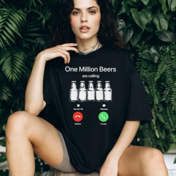 One Million Beers are Calling Decline Accept Funny shirt