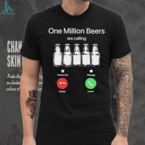 One Million Beers are Calling Decline Accept Funny shirt