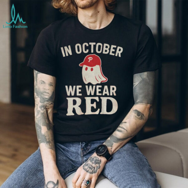 Phillies Baseball Red October Halloween In October We Wear Red Ghost shirt
