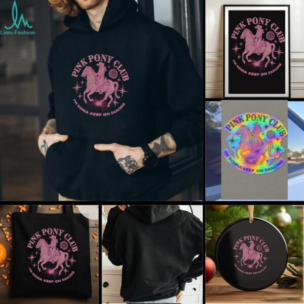 Pink Pony Club I’m gonna keep on dancing shirt