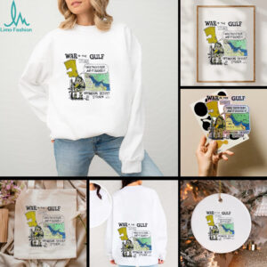 War in the gulf 1991 I was there dude and it sucked operation desert storm shirt