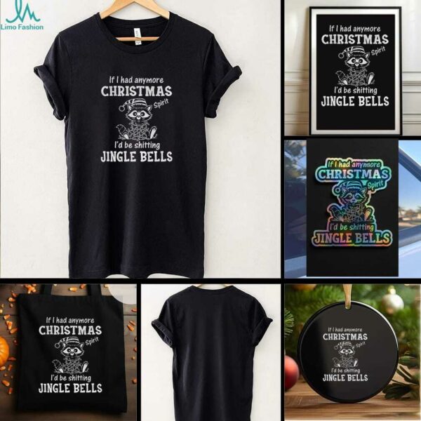Raccoon if I had anymore christmas spirit Id be shitting jingle bells t shirt