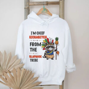 Raccoon native pineapple I’m chief kickabitch from the slapahoe tribe shirt