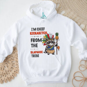 Raccoon native pineapple I’m chief kickabitch from the slapahoe tribe shirt
