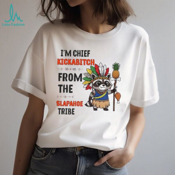 Raccoon native pineapple I’m chief kickabitch from the slapahoe tribe shirt