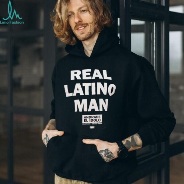 Real Latino Man Andrade El Idolo shirt