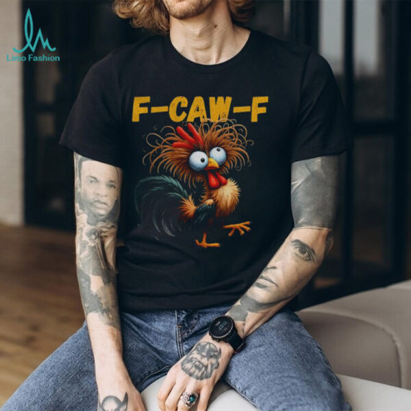 Rooster Meme Crazy Hen Funny F Caw F shirt