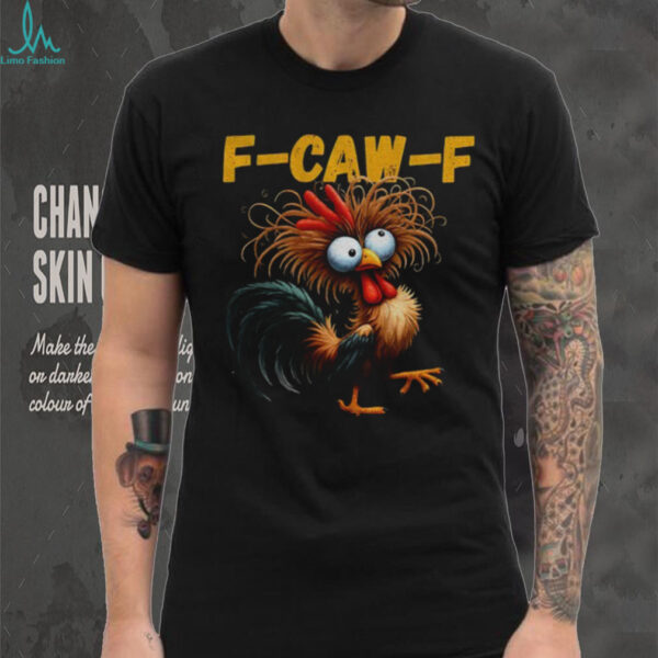 Rooster Meme Crazy Hen Funny F Caw F shirt
