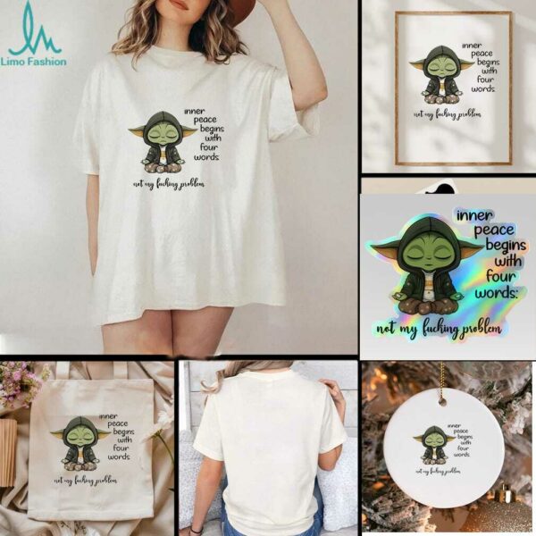 Sad Baby Yoda inner peace begins with four words not my fucking problem t shirt