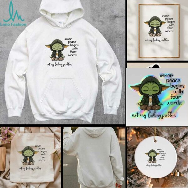 Sad Baby Yoda inner peace begins with four words not my fucking problem t shirt