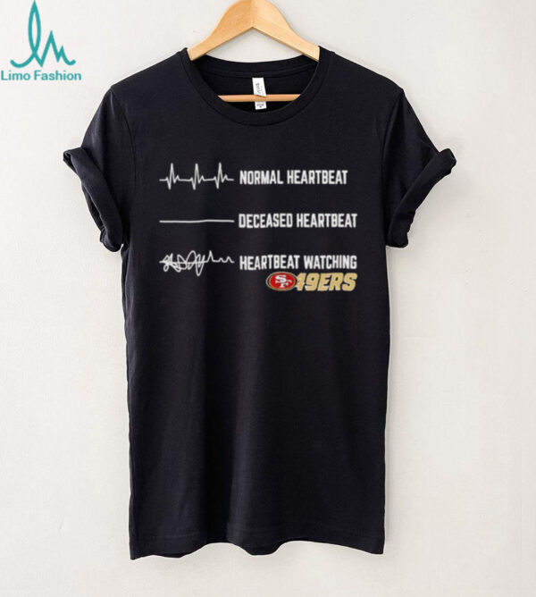 San Francisco 49ers Football NFL normal heartbeat deceased heartbeat heartbeat watching shirt