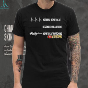 San Francisco 49ers Football NFL normal heartbeat deceased heartbeat heartbeat watching shirt