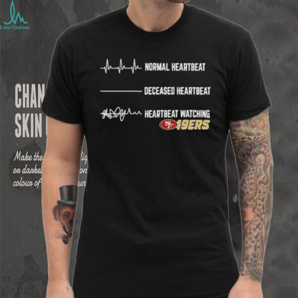 San Francisco 49ers Football NFL normal heartbeat deceased heartbeat heartbeat watching shirt