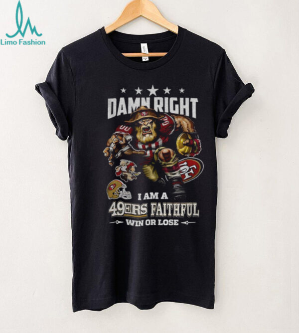 San Francisco 49ers Mascot NFL I am a 49 Ers Faithful win or lose shirt