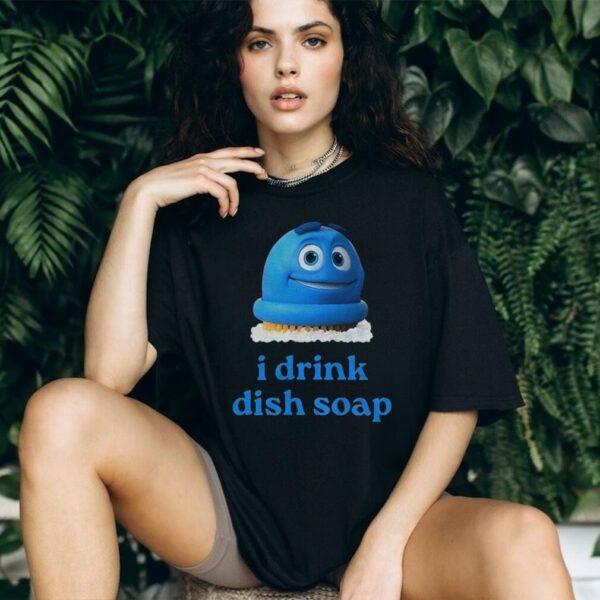 Scrubbing Bubbles I drink dish soap meme shirt