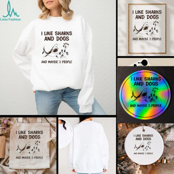 Shark I like dogs and sharks and maybe 3 people t shirt