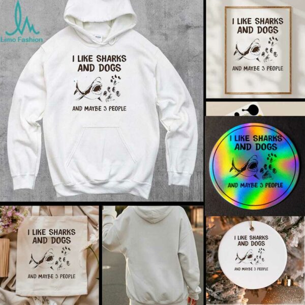 Shark I like dogs and sharks and maybe 3 people t shirt