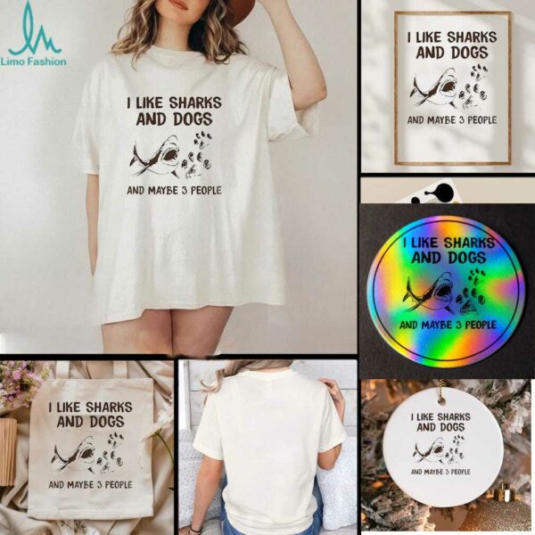 Shark I like dogs and sharks and maybe 3 people t shirt