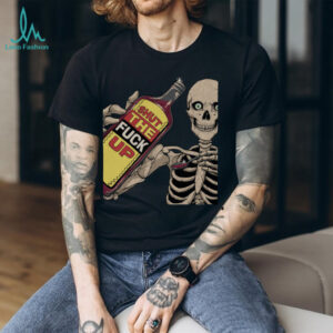 Shut The Fuck Up Skeleton shirt