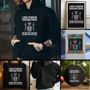 Skeleton peace hand I just started treating people the way they treat me and now they are all pissed shirt