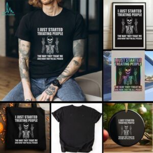 Skeleton peace hand I just started treating people the way they treat me and now they are all pissed shirt