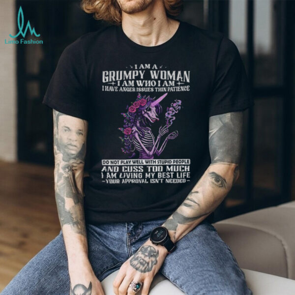Skeleton unicorn I am a grumpy old woman I am who I am I have anger issues thin patience do not play well shirt