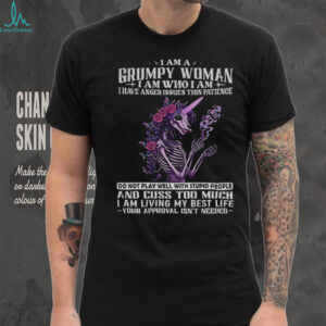 Skeleton unicorn I am a grumpy old woman I am who I am I have anger issues thin patience do not play well shirt