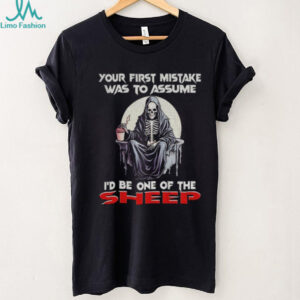 Skeleton your first mistake was to assume I’d be one of the sheep shirt